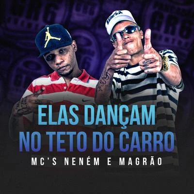 MC Neném/Mc Magrão Elas Dançam no Teto do Carro