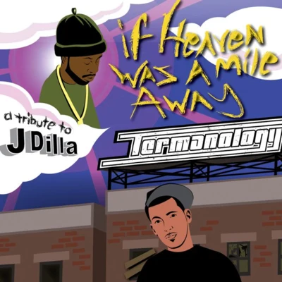 Termanology If Heaven Was a Mile Away (A Tribute to J Dilla)