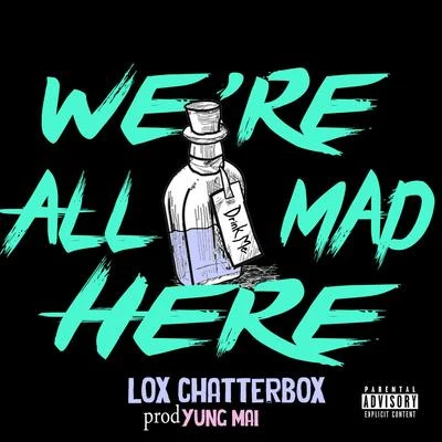 Lox Chatterbox Were All Mad Here