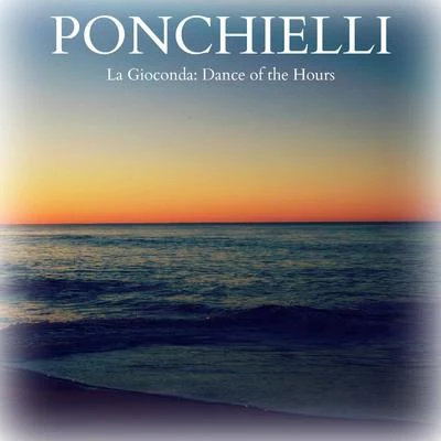 Amilcare Ponchielli Ponchielli - La Gioconda: Dance of the Hours