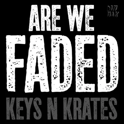 Keys N Krates Are We Faded