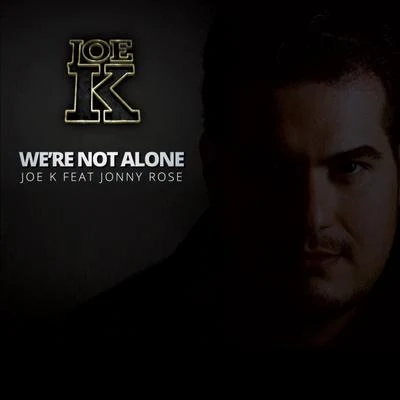 Joe K/Jonny Rose We're Not Alone