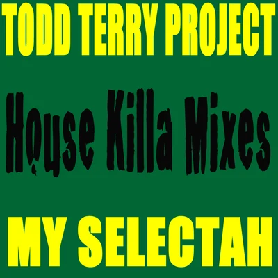 Todd Terry Project My Selectah - House Killa Mixes