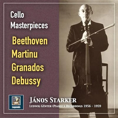 János Starker/Ludwig Günter Cello Masterpieces: János Starker Plays Beethoven, Martinů, Granados & Debussy (2019 Remaster)