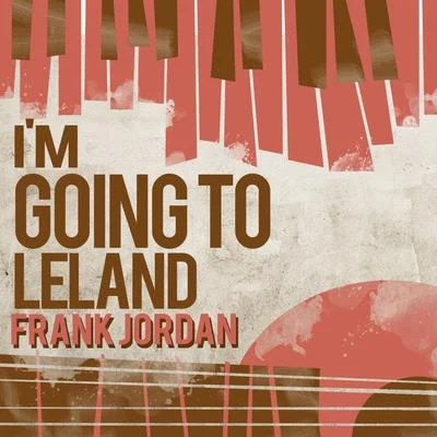 Frank Jordan Im Going to Leland