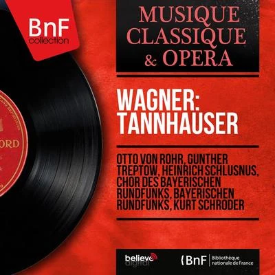 Chor des Bayerischen Rundfunks/Heinrich Schlusnus/Otto von Rohr/Kurt Schröder/Günther Treptow/Bayerischen Rundfunks Wagner: Tannhauser (Mono Version)