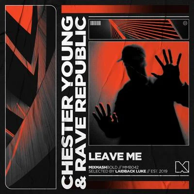 Mixmash Bold/Rave Republic/Chester Young Leave Me