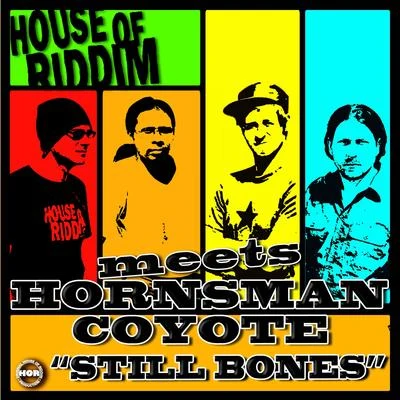 House of riddim/Hornsman Coyote Still Bones