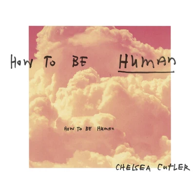 Chelsea Cutler How To Be Human