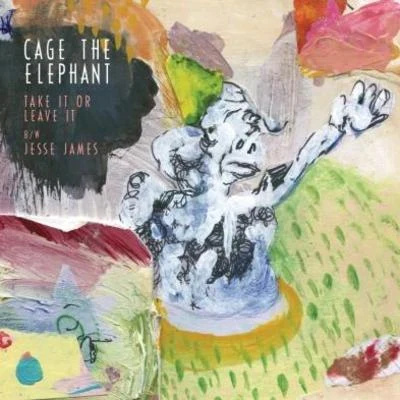 Cage the Elephant Take It Or Leave It