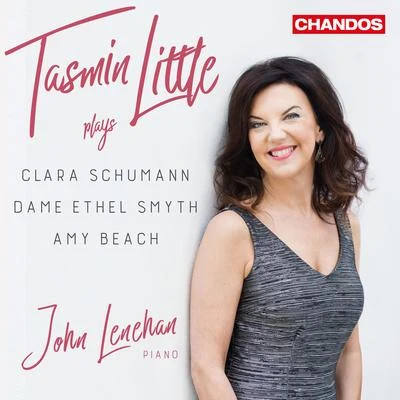 Tasmin Little/John Lenehan Tasmin Little Plays Clara Schumann, Dame Ethel Smyth & Amy Beach