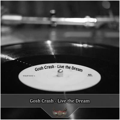 Gosh Crash Live the Dream