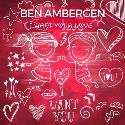 Ben Ambergen I Want Your Love