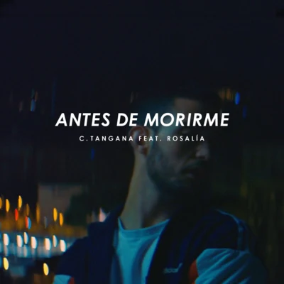 C. Tangana/Rosalia/C.Tangana Antes de Morirme