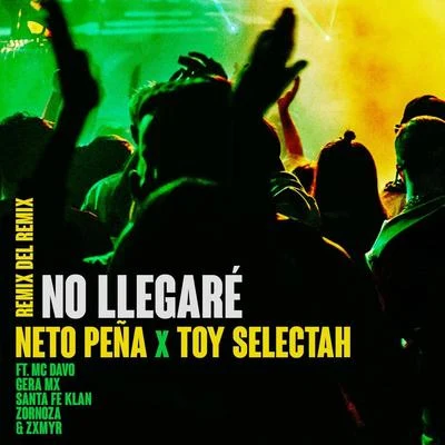 Santa Fe Klan/Toy Selectah/Neto Peña/MC Davo/Gera MX/Zornoza No Llegare (Remix del Remix) [feat. Gera MX, MC Davo, Santa Fe Klan, Zornoza & Zxmyr]