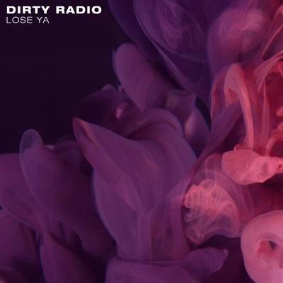 DIRTY RADIO Lose Ya