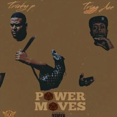 Tricky P/Trigg Ace Power Moves (feat. Trigg Ace)