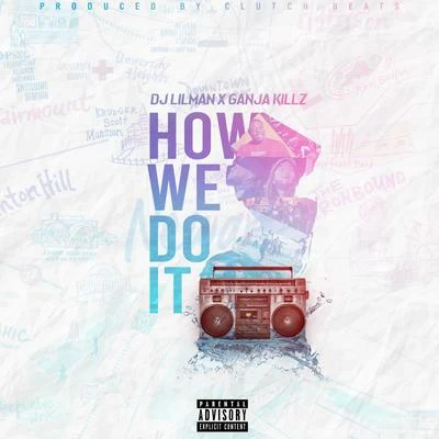 Dj Lilman How We Do It (feat. Ganja Killz)