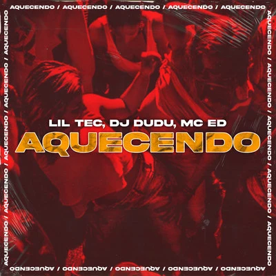 Mc Ed/Lil Tec/Dj Dudu Aquecendo