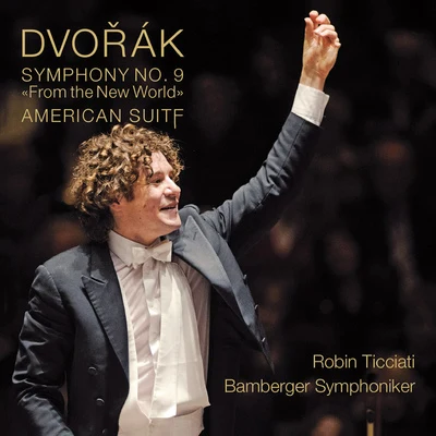 Robin Ticciati DVOŘÁK, A.: Symphony No. 9, From the New WorldSuite, American (Bamberg Symphony, Ticciati)