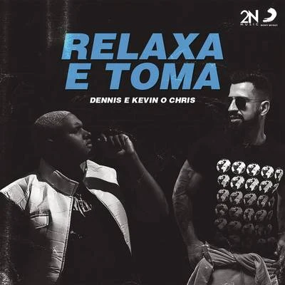 MC Kevin o Chris/Dennis DJ Relaxa e Toma