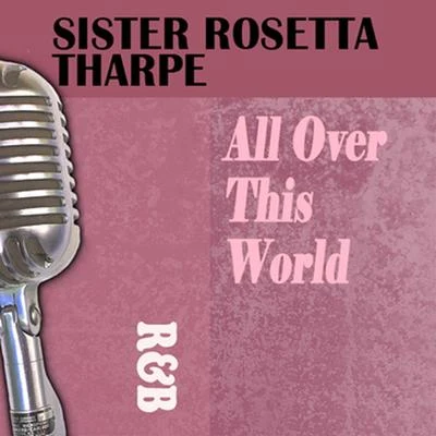 Sister Rosetta Tharpe All over This World