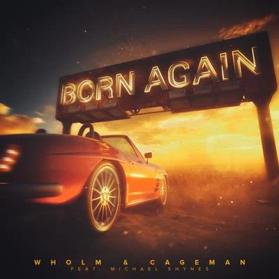 Michael Shynes/Cageman/Wholm Born Again