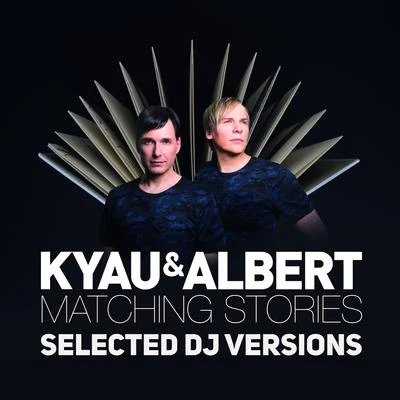 Kyau &amp; Albert Matching Stories (Selected DJ Versions)