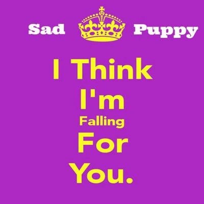 Sad Puppy Fallin For You