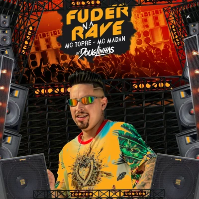 DJ Douglinhas Fuder na Rave (feat. Mc Topre & MC Madan)