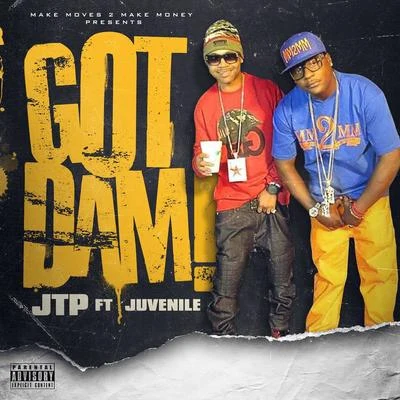 JTP/Juvenile Got Dam! (feat. Juvenile)