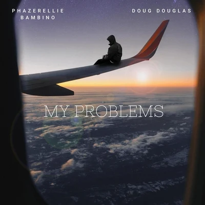 Doug Douglas/Phazerellie Bambino My Problems (feat. Doug Douglas)