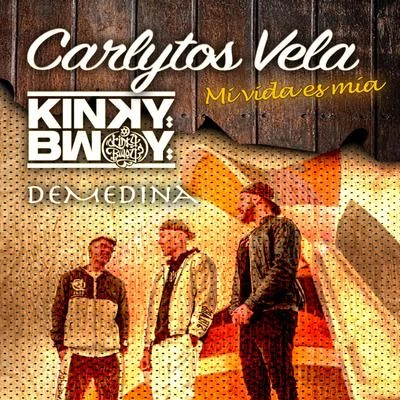 Matasvandals/Carlytos Vela/Kinky Bwoy/DeMedina Mi Vida Es Mía