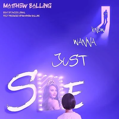 Matthew Balling She Just Wanna Know