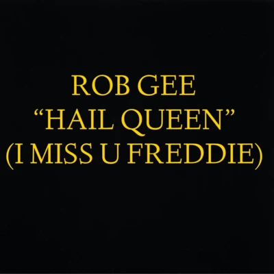 Rob Gee Hail Queen (I Miss U Freddie)