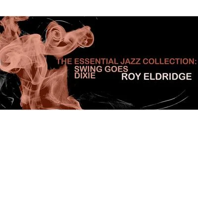 Roy Eldridge The Essential Jazz Collection: Swing Goes Dixie