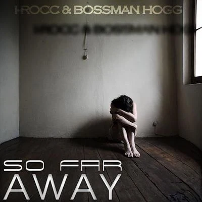 I-Rocc/Bossman Hogg So Far Away - Single