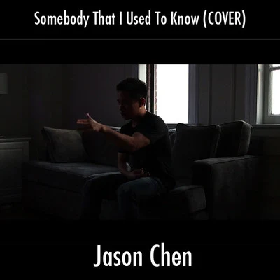 Jason Chen Somebody That I Used to Know