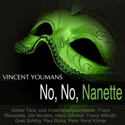 Kölner Tanz -und Unterhaltungsorchester/Die Nicolets/Paul Bürks/Peter René Körner/Gretl Schorg/Franzi Millrath Youmans: No, No, Nanette