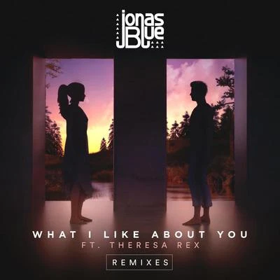 Jonas Blue/Theresa Rex What I Like About You (Remixes)