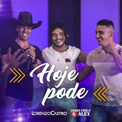 Pedro Paulo & Alex/Lorenzo Castro Hoje Pode (Ao Vivo)