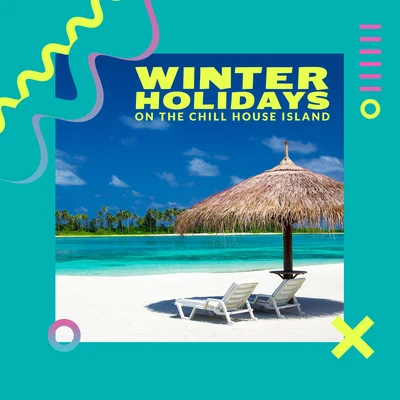 CHILLOUT/Best Of Hits/Chill Out 2018 Winter Holidays on the Chill House Island: 2020 Chillout Music that Will Help You Survive Cold Winter Time, Total Sunny Vacation Tracks from Hottest B