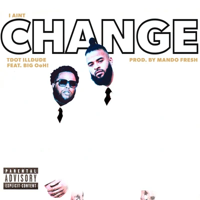 Tdot illdude I Ain't Change (feat. Big Ohh!)