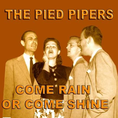 The Pied Pipers Come Rain Or Come Shine