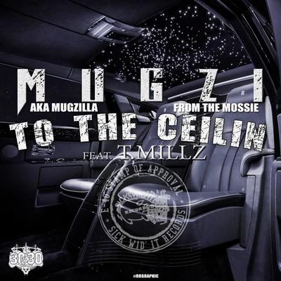 Mugzi To the Ceilin (feat. T Millz)