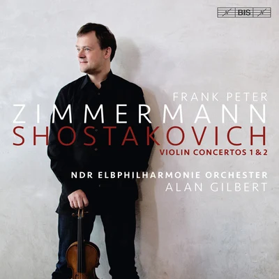 Frank Peter Zimmermann SHOSTAKOVICH, D.: Violin Concertos Nos. 1 and 2 (F.P. Zimmermann, NDR Elbphilharmonie Orchestra, A. Gilbert)