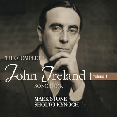 Sholto Kynoch/Mark Stone The Complete John Ireland Songbook, Vol. 1