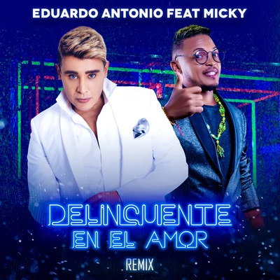 Eduardo Antonio/Micky Delincuente en el Amor (Remix)