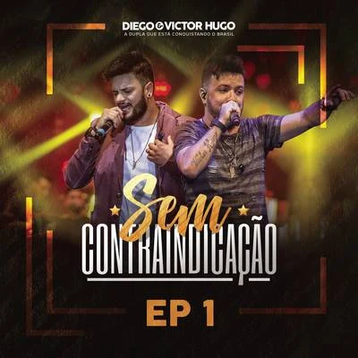 Diego & Victor Hugo Sem Contraindicação, Parte 1 (Ao Vivo)