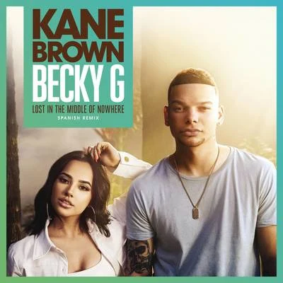 Kane Brown/Becky G Lost in the Middle of Nowhere (Spanish Remix)